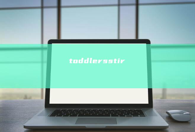 toddlers stir